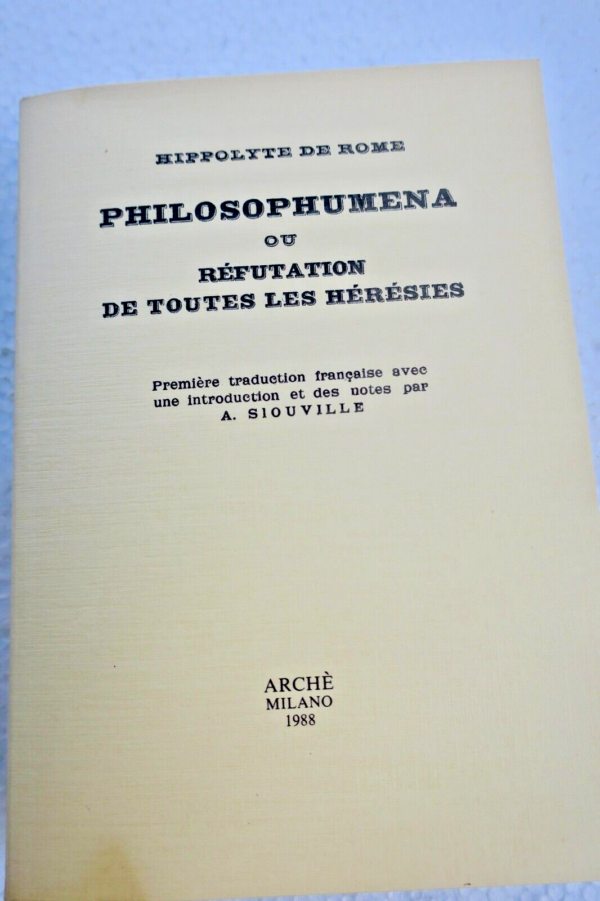 Philosophumena ou Réfutation de toutes les hérésies HIPPOLYTE DE ROME