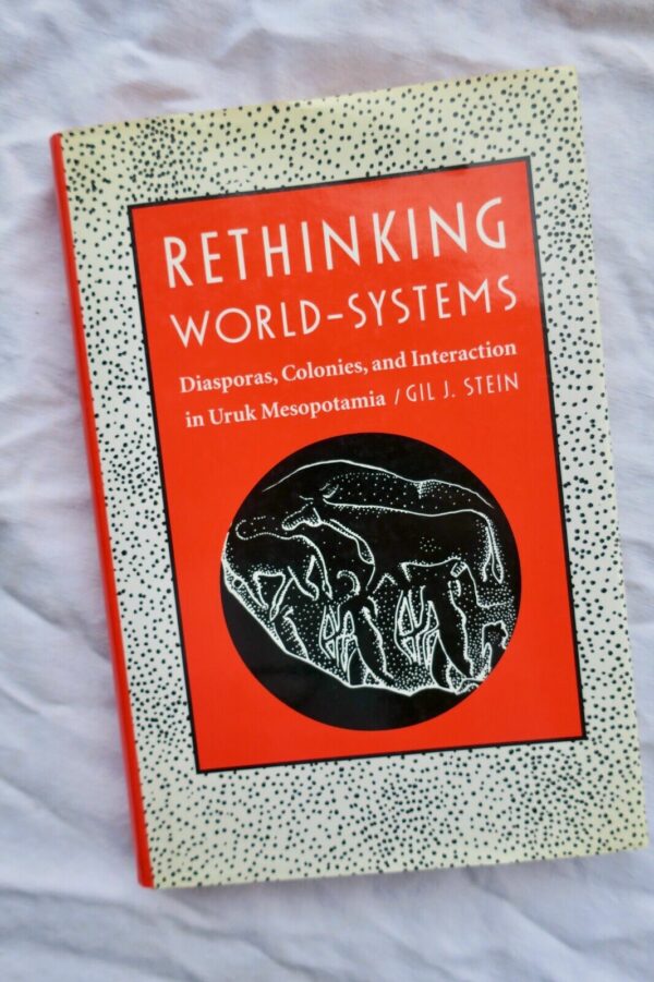 Rethinking World-Systems Diasporas Colonies and Interaction in Uruk mesopotamia