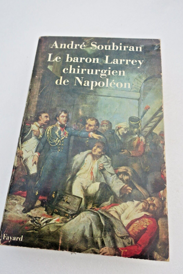 napoléon SOUBIRAN LE BARON LARREY CHIRURGIEN DE NAPOLEON