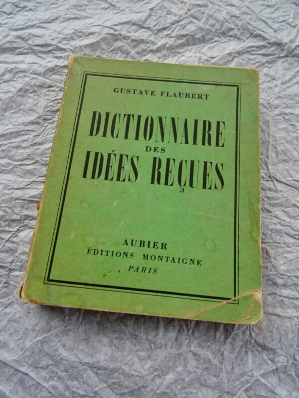 FLAUBERT GUSTAVE DICTIONNAIRE DES IDEES RECUES suivi du CATALOGUE DES IDEES CHIC