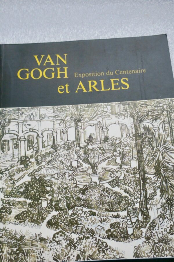 VAN GOGH ET ARLES - EXPOSITION DU CENTENAIRE