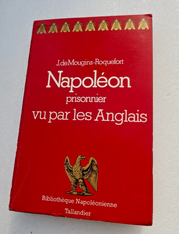 napoléon MOUGINS-ROQUEFORT, Joseph de. Napoléon prisonnier vu par les Anglais