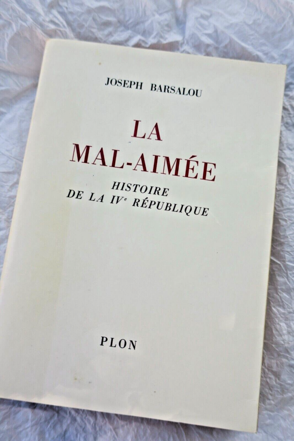 BARSALOU Joseph LA MAL-AIMEE- HISTOIRE DE LA IVème REPUBLIQUE