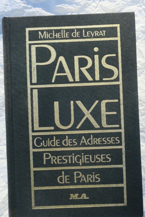 Paris Luxe - Guide Des Adresses prestigieuses de Paris 1985