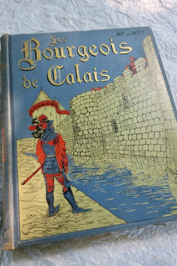 CALAIS WITT MME DE ( NEE GUIZOT) LES BOURGEOIS DE CALAIS ill-Zier