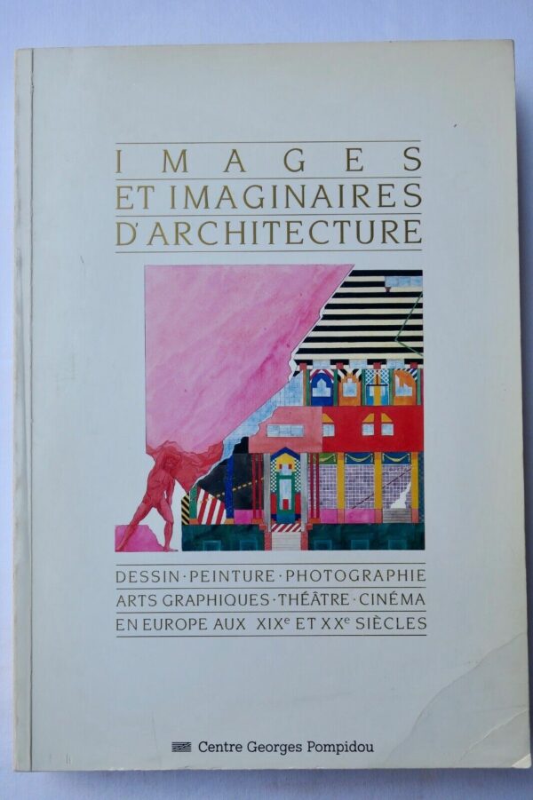 Images et Imaginaires d'Architecture. Dessins, Peinture, Photographie