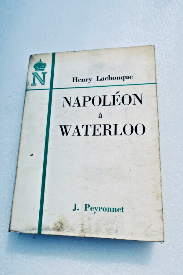 napoléon LACHOUQUE Napoléon à WATERLOO Henry LACHOUQUE