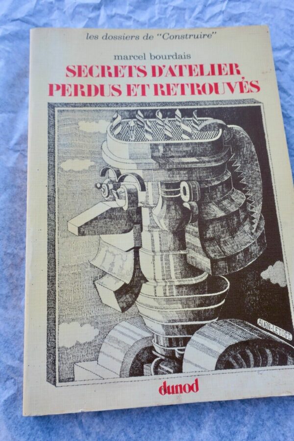 Secrets d'atelier perdus et retrouvés CONSTRUIRE