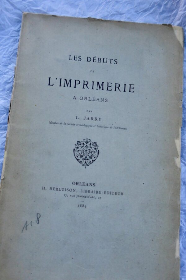 Orléans LES DEBUTS DE L'IMPRIMERIE A ORLEANS 1884