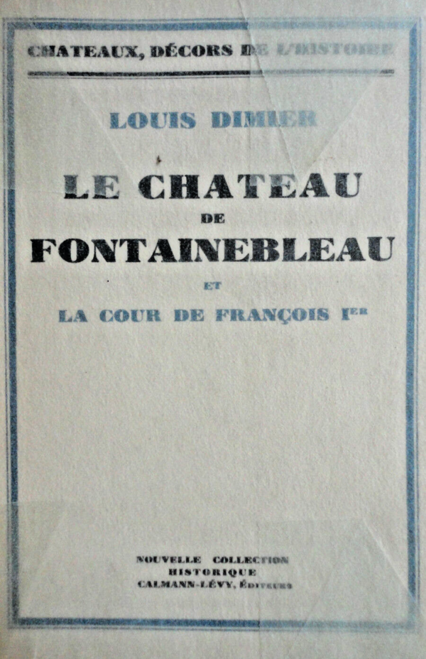 FONTAINEBLEAU Le chateau de fontainebleau et la cour de françois 1e