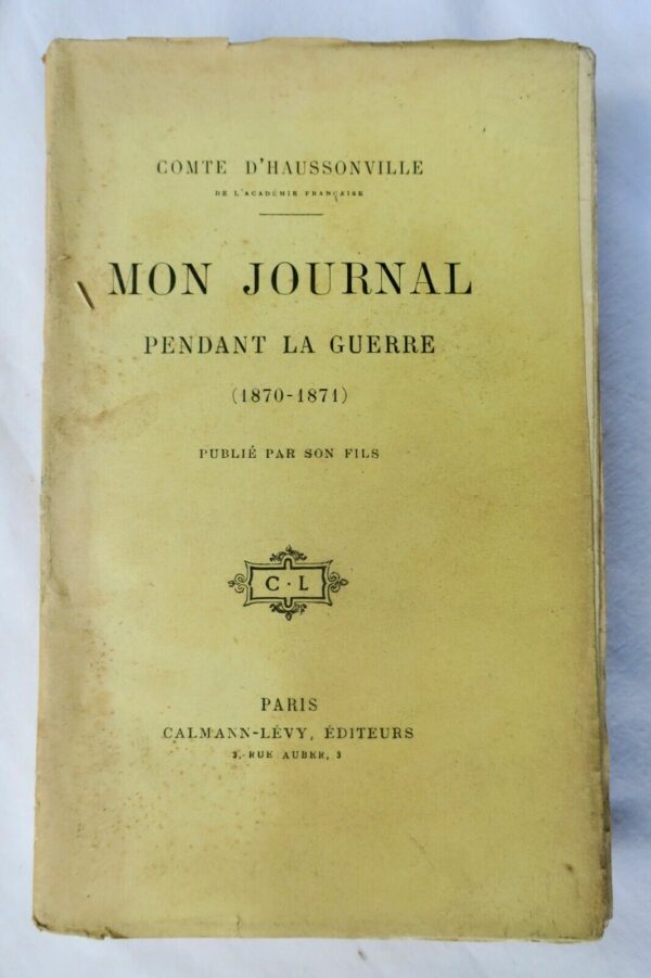 Comte d'HAUSSONVILLE Mon JOURNAL PENDANT la GUERRE de 1870-1971